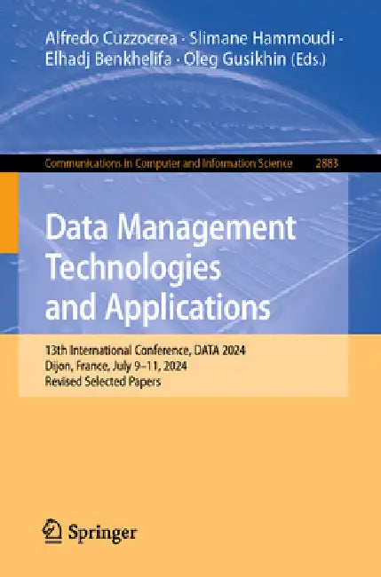 Data Management Technologies and Applications: 13th International Conference, Data 2024, Dijon, France, July 9-11, 2024, Revised Selected Papers by Alfredo Cuzzocrea, Slimane Hammoudi, Elhadj Benkhelifa