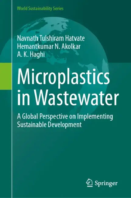 Microplastics in Wastewater: A Global Perspective on Implementing Sustainable Development by Navnath Tulshiram Hatvate