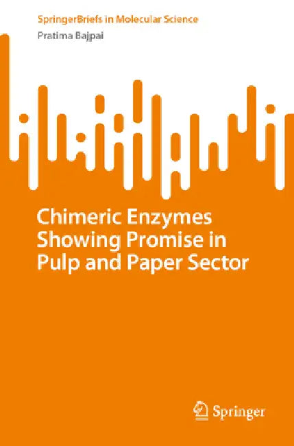 Chimeric Enzymes Showing Promise in Pulp and Paper Sector by Pratima Bajpai