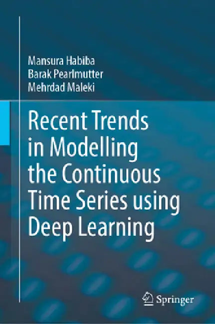 Recent Trends in Modelling the Continuous Time Series Using Deep Learning by Mansura Habiba, Barak A. Pearlmutter, Mehrdad Maleki