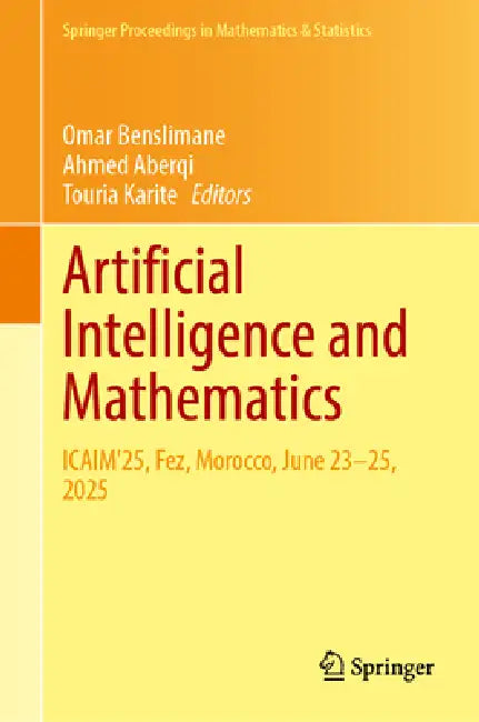 Artificial Intelligence and Mathematics: Icaim'25, Fez, Morocco, June 23-25, 2025 by Omar Benslimane, Ahmed Aberqi, Touria Karite