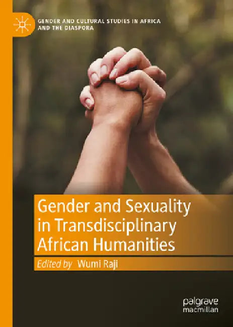 Gender and Sexuality in Transdisciplinary African Humanities by Wumi Raji