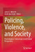 Policing, Violence, and Society: Psychological, Criminological and Global Perspectives by James F. Albrecht, Garth Den Heyer