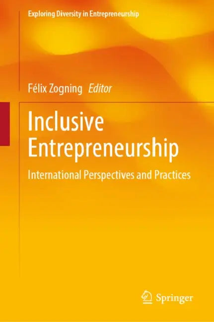 Inclusive Entrepreneurship: International Perspectives and Practices by Félix Zogning