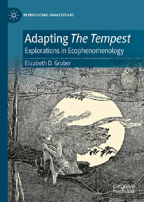 Adapting the Tempest: Explorations in Ecophenomenology by Elizabeth D. Gruber