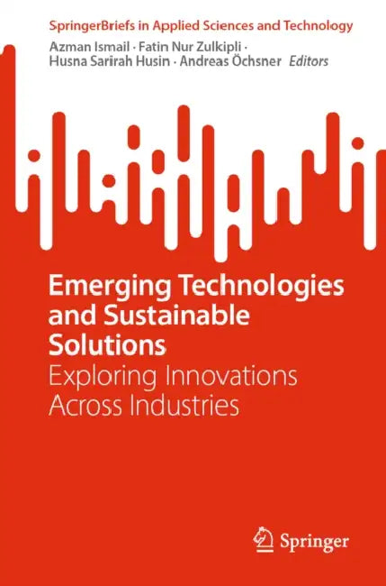 Emerging Technologies and Sustainable Solutions: Exploring Innovations Across Industries by Azman Ismail, Fatin Nur Zulkipli, Husna Sarirah Husin
