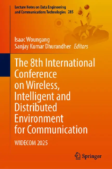 The 8th International Conference on Wireless, Intelligent and Distributed Environment for Communication: Widecom 2025 by Isaac Woungang, Sanjay Kumar Dhurandher