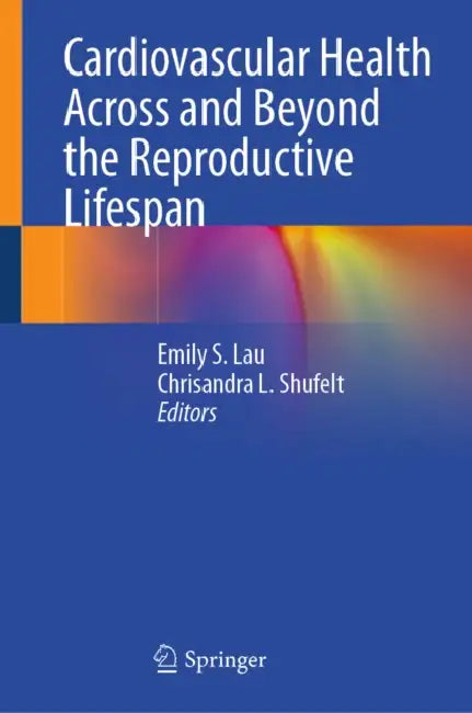 Cardiovascular Health Across and Beyond the Reproductive Lifespan by Emily S. Lau