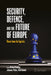 Security, Defence, and the Future of Europe: Views from the Capitals by Michael Kaeding