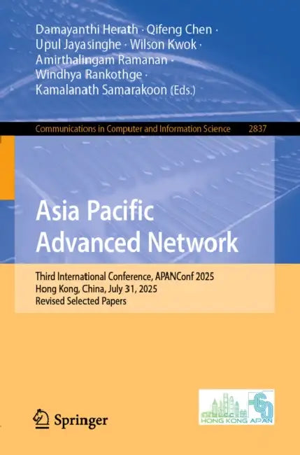 Asia Pacific Advanced Network: Third International Conference, Apanconf 2025, Hong Kong, China, July 31, 2025, Revised Selected Papers by Damayanthi Herath, Qifeng Chen, Upul Jayasinghe