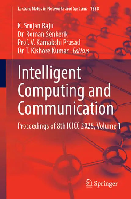 Intelligent Computing and Communication: Proceedings of 8th ICICC-2025, Volume 1 by K. Srujan Raju, Roman Senkerik, V. Kamakshi Prasad