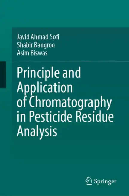 Principle and Application of Chromatography in Pesticide Residue Analysis by Javid Ahmad Sofi, Shabir Bangroo, Asim Biswas