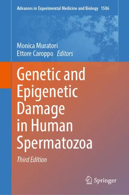 Genetic and Epigenetic Damage in Human Spermatozoa by Monica Muratori