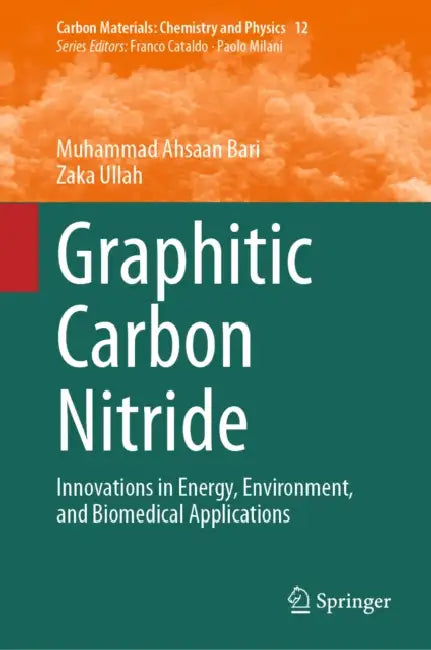 Graphitic Carbon Nitride: Innovations in Energy, Environment, and Biomedical Applications by Muhammad Ahsaan Bari, Zaka Ullah