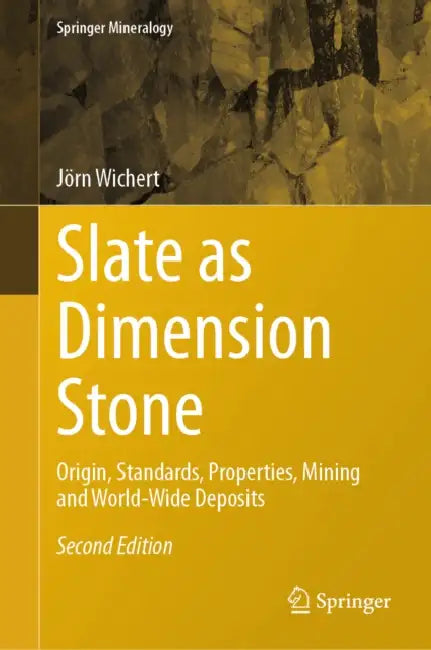 Slate as Dimension Stone: Origin, Standards, Properties, Mining and World-Wide Deposits by Jörn Wichert
