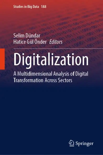 Digitalization: A Multidimensional Analysis of Digital Transformation Across Sectors by Selim Dündar, Hatice Gül Önder