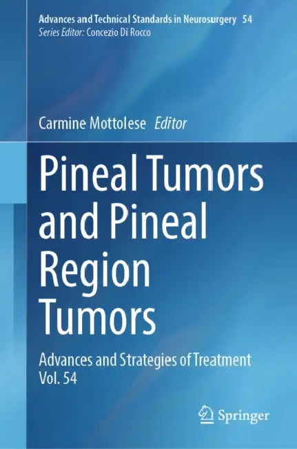 Pineal Tumors and Pineal Region Tumors: Advances and Strategies of Treatment Vol. 54 by Carmine Mottolese