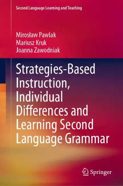 Strategies-Based Instruction, Individual Differences and Learning Second Language Grammar by Miroslaw Pawlak, Mariusz Kruk, Joanna Zawodniak