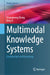 Multimodal Knowledge Systems: Construction and Reasoning by Changmeng Zheng, Qing Li