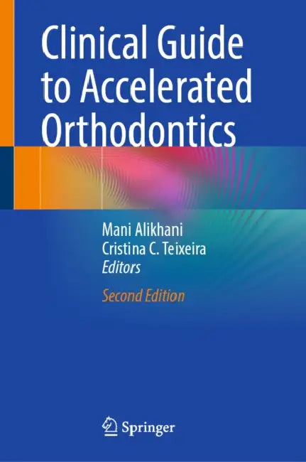 Clinical Guide to Accelerated Orthodontics by Mani Alikhani