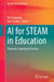 AI for Steam in Education: Thematic Learning in Practice by Piet Kommers, İpek Saralar