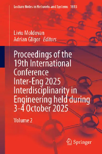 Proceedings of the 19th International Conference Inter-Eng 2025 Interdisciplinarity in Engineering Held During 3-4 October 2025: Volume 2 by Liviu Moldovan, Adrian Gligor