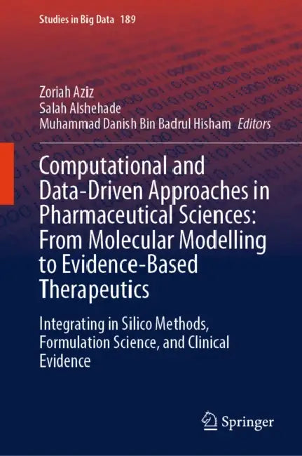 Computational and Data-Driven Approaches in Pharmaceutical Sciences: From Molecular Modelling to Evidence-Based Therapeutics by Zoriah Aziz
