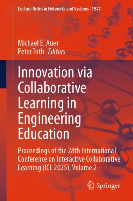 Innovation Via Collaborative Learning in Engineering Education: Proceedings of the 28th International Conference on Interactive Collaborative Learning by Michael E. Auer