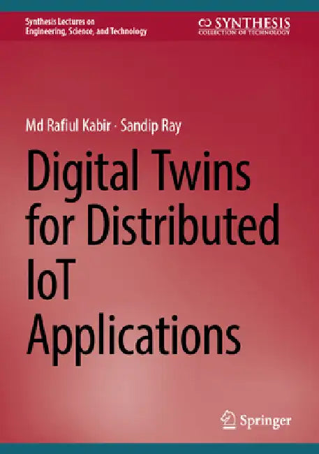 Digital Twins for Distributed Iot Applications by MD Rafiul Kabir, Sandip Ray