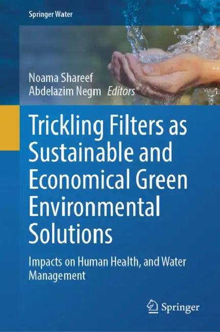 Trickling Filters as Sustainable and Economical Green Environmental Solutions: Impacts on Human Health, and Water Management by Noama Shareef