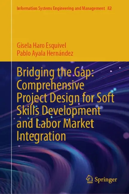 Bridging the Gap: Comprehensive Project Design for Soft Skills Development and Labor Market Integration by Gisela Haro Esquivel