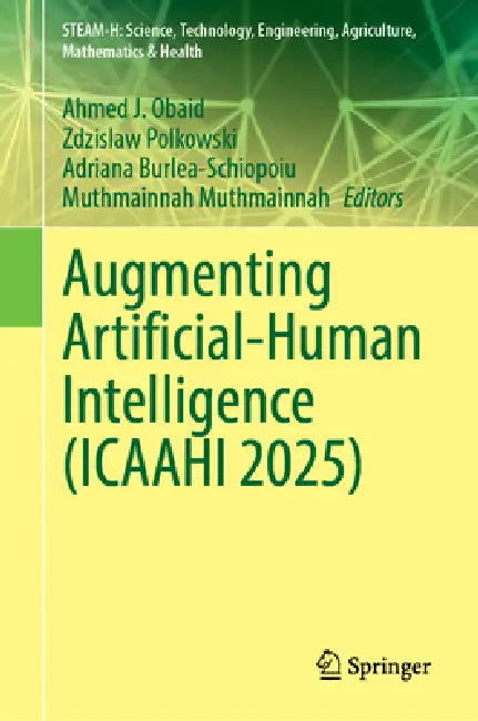 Augmenting Artificial-Human Intelligence (Icaahi 2025) by Ahmed J. Obaid, Zdzislaw Polkowski, Adriana Burlea-Schiopoiu