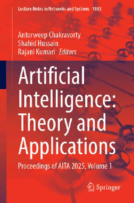 Artificial Intelligence: Theory and Applications: Proceedings of AITA 2025, Volume 1 by Antorweep Chakravorty, Shahid Hussain, Rajani Kumari