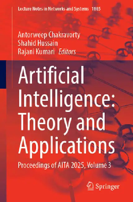 Artificial Intelligence: Theory and Applications: Proceedings of AITA 2025, Volume 3 by Antorweep Chakravorty, Shahid Hussain, Rajani Kumari