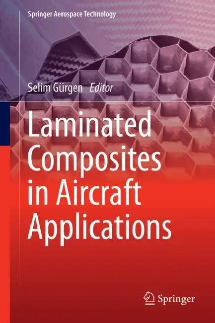 Laminated Composites in Aircraft Applications by Selim Gürgen