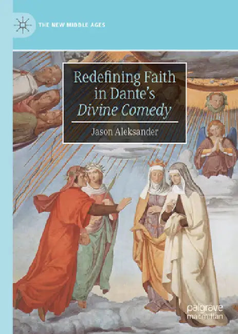 Redefining Faith in Dante's Divine Comedy by Jason Aleksander