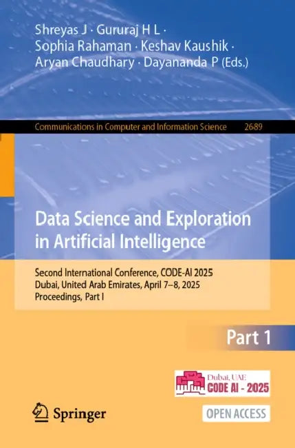 Data Science and Exploration in Artificial Intelligence: Second International Conference, Code-AI 2025, Dubai, United Arab Emirates, April 7-8, 2025, by Shreyas J, Gururaj H. L., Sophia Rahaman