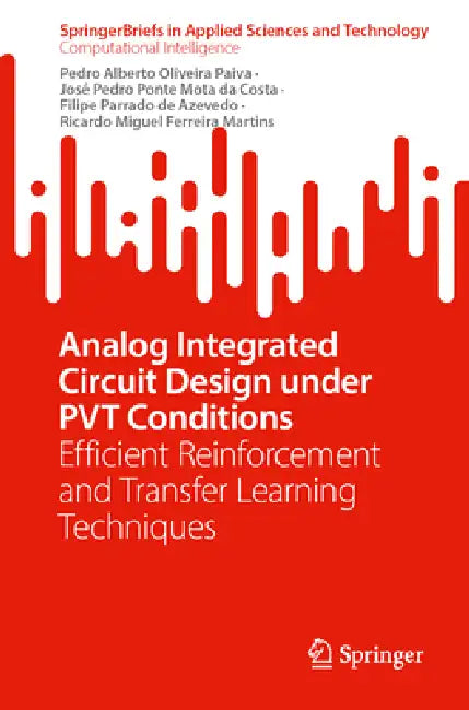Analog Integrated Circuit Design Under PVT Conditions: Efficient Reinforcement and Transfer Learning Techniques by Pedro Alberto Oliveira Paiva