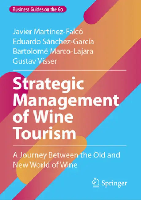 Strategic Management of Wine Tourism: A Journey Between the Old and New World of Wine by Javier Martínez-Falcó