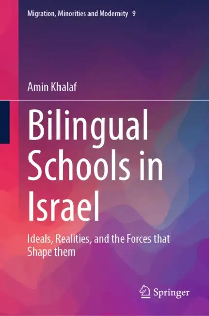 Bilingual Schools in Israel: Ideals, Realities, and the Forces That Shape Them by Amin Khalaf