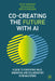 Co-Creating the Future with AI: A Guide to Reinventing Value, Innovation, and Collaboration in Organizations by Venkat Ramaswamy, Kerimcan Ozcan, Krishnan Narayanan