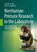 Nonhuman Primate Research in the Laboratory: Core Principles and Practical Considerations by Jennifer Smuda, Nikos K. Logothetis