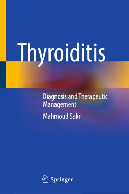 Thyroiditis: Diagnosis and Therapeutic Management by Mahmoud Sakr