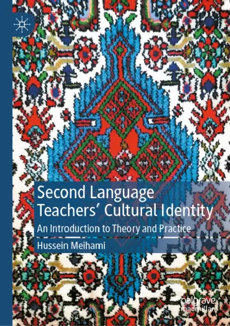 Second Language Teachers' Cultural Identity: An Introduction to Theory and Practice by Hussein Meihami