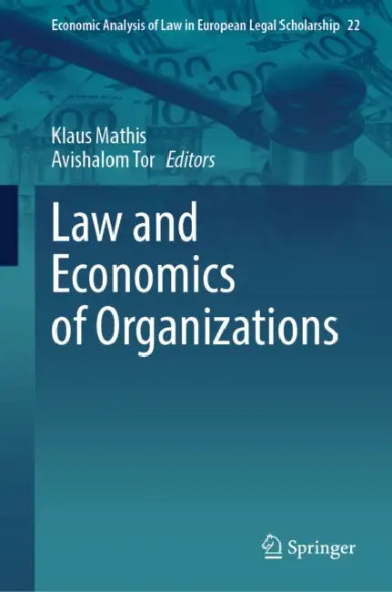 Law and Economics of Organizations by Klaus Mathis, Avishalom Tor