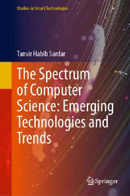 The Spectrum of Computer Science: Emerging Technologies and Trends by Tanvir Habib Sardar