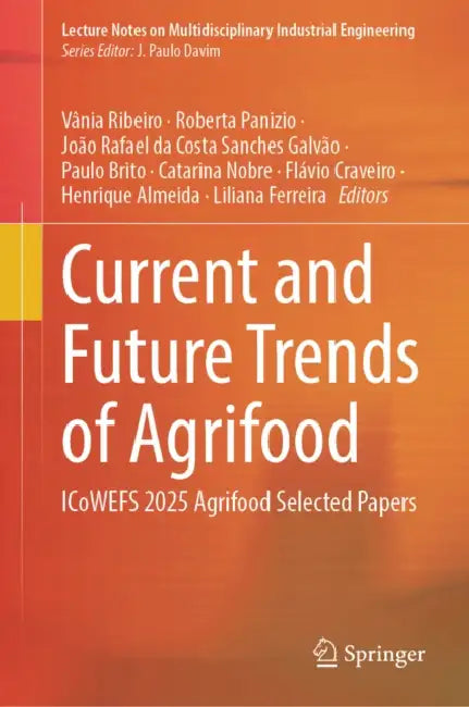 Current and Future Trends of Agrifood: Icowefs 2025 Agrifood Selected Papers by Vânia Ribeiro