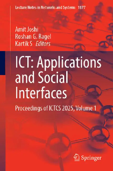 Ict: Applications and Social Interfaces: Proceedings of Ictcs 2025, Volume 1 by Amit Joshi, Roshan G. Ragel, Kartik S