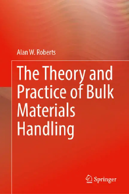The Theory and Practice of Bulk Materials Handling by Alan W. Roberts