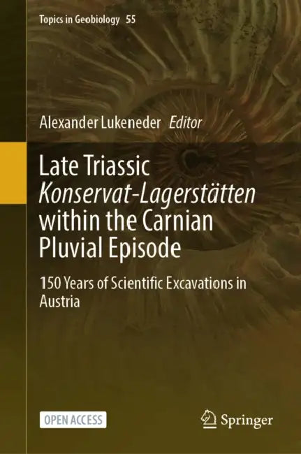 Late Triassic Konservat-Lagerstätten Within the Carnian Pluvial Episode: 150 Years of Scientific Excavations in Austria by Alexander Lukeneder
